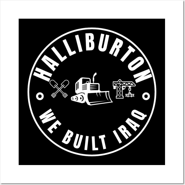 Halliburton-We built Iraq Wall Art by Gaming Galaxy Shirts 